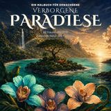 Verborgene Paradiese: Ein Malbuch für Erwachsene – 42 traumhafte Orte zwischen Natur und Fantasie