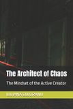 The Independently Published The Architect of Chaos: The Mindset of the Active Creator Paperback
