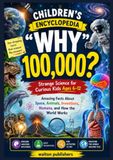 Children’s Encyclopedia “Why 100,000?”: Strange Science for Curious Kids Ages 6–12 Amazing Facts About Space, Animals, Inventions, Humans, and How the World Works