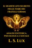 Il Significato Segreto nelle Fiabe dei Fratelli Grimm: Analisi Esoterica, Psicologica e Critica Sociale nella Tradizione Popolare Europea