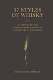 37 Styles of Whisky: A journey through craftsmanship, character and enjoyment
