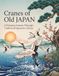 Cranes of Old JAPAN: A Relaxing Journey Through Traditional Japanese Culture: An Adult Coloring Book Featuring Elegant Cranes, Serene Gardens, and ... Landscapes for Stress Relief and Mindfulness