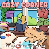 Cozy Corner: Cute and Comfy Coloring Book for Adults and Teens, Super Cute Designs of Cozy, Hygge Spaces for Relaxation