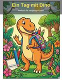 Ein Tag mit Dino – Malbuch für neugierige Kinder: 25 lustige Ausmalseiten mit niedlichen Dinosauriern – Perfektes Geschenk für Kinder von 4 bis 6 Jahren