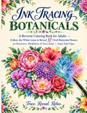 Ink Tracing Botanicals: A Reverse Coloring Book for Adults