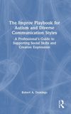 The Routledge The Improv Playbook for Autism and Diverse Communication Styles