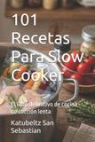 101 Libri GmbH Gastronomía Con Historia- 101 Recetas Para Slow Cooker