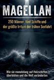 MAGELLAN: Independently Published Magellan: 250 Männer, fünf Schiffe und der größte Irrtum der frühen Seefahrt Paperback