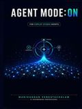 Agent Mode: ON: The Hands-On Copilot Studio Guide for the Next Generation of AI Builders