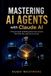 MASTERING AI AGENTS with Claude AI: Practical Guide to Building Autonomous Systems That Think, Plan, and Execute at Scale