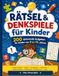 Rätsel & Denkspiele für Kinder - Das Perfekte Geschenk für Kinder ab 8 Jahre: 200 spannende Aufgaben für Kinder von 8 bis 12 Jahren: Kreuzworträtsel, ... Gitterrätsel, Zahlensuche und Logik