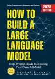 How to Build a Large Language Model:: Step-by-Step Guide to Creating Your Own AI Model Using Transformers, Datasets, and Python