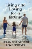 Living Libri GmbH Living and Loving for a Lifetime: Learn to Live with Love Forever
