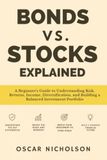 Bonds vs. Stocks Explained: A Beginner’s Guide to Understanding Risk, Returns, Income, Diversification, and Building a Balanced Investment Portfolio