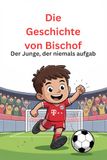 Die Bischof Die Geschichte von Bischof: Der Junge, der niemals aufgab