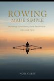 Rowing Made Simple: Volume Two: Building Consistency and Technique