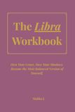 The Libra Workbook: Own Your Grace. Face Your Shadows. Become the Most Balanced Version of Yourself