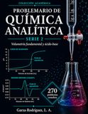Problemario de Química Analítica Serie 2: Volumetría Analítica Soluciones, Titulaciones y Equilibrios Ácido–Base