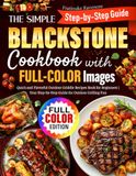 The Blackstone The Simple Blackstone Cookbook with FULL-COLOR Images: Quick and Flavorful Outdoor Griddle Recipes Book for Beginners | Your Step-by-Step Guide for Outdoor Grilling Fun