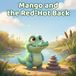 Mango and the Red-Hot Back: A Picture Book About Anger, Big Feelings, and Calming Down (Mango the Crocodile)