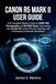 CANON R5 MARK II USER GUIDE: The Complete Mastery Guide to 45MP Still Photography and 8K RAW Video: Harnessing Eye Control AF, Action Priority Tracking, and Professional Cinematic Workflows