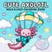 Cute Axolotl: Bold & Easy Kawaii Coloring Book for Kids Ages 4-8