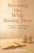 Becoming Her While Raising Them: A Journey of Faith, Motherhood, and Finding Myself Again