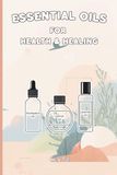 ESSENTIAL OILS FOR HEALTH & HEALING