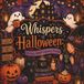Whispers of Halloween: A Cozy Adult Coloring Book of Haunted Houses, Witches, Pumpkins, Ghosts & Autumn Magic