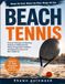 BEACH TENNIS: Practical Techniques for Mastering Footwork on Shifting Ground, Hitting Through Gusty Conditions, and Keeping Your Eyes on the Ball in Bright Sun