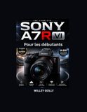 Sony A7R VI Pour les débutants: Guide pratique de la photographie, de la vidéo, de l'autofocus et des réglages de l'appareil photo