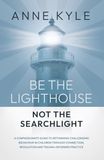 Be The Lighthouse Not The Searchlight