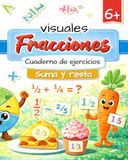 Fracciones visuales Cuaderno de ejercicios: Ejercicios fáciles e ilustrados para niños de 6 a 9 años (CP–CE1) — Aprender jugando — Suma y resta de fracciones — Ideal para hacer en casa