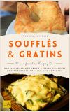Soufflés & Gratin: Das Aufläufe Kochbuch