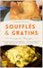 Soufflés & Gratin: Das Aufläufe Kochbuch