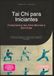 Tai Chi para Iniciantes: Fundamentos das Artes Marciais e Bem-Estar
