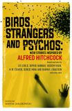 Birds, Strangers and Psychos: Over Twenty New Stories Inspired by the Master of Cinematic Suspense