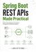 Spring Boot REST APIs Made Practical: Build a Strong Beginner Foundation Through Five Connected Projects