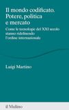Il mondo codificato. Potere, politica e mercato. Come le tecnologie del XXI secolo stanno ridefinendo l'ordine internazionale