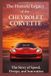 The Chevrolet Corvette The Historic Legacy of Automotive Speed, Innovation & Design