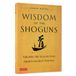 Wisdom Tuttle Publishing Wisdom of the Shoguns: Valuable Life Lessons from Japan's Greatest Warriors Hardcover