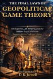 The Laws of Game Theory-The Final Laws of Geopolitical Game Theory