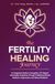 Le voyage de guérison de la fertilité : un guide intégratif pour la conception, le soutien à la FIV et une grossesse saine par la médecine traditionnelle chinoise, l'acupuncture et la médecine naturelle