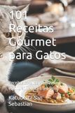 101 Libri GmbH Gastronomia Com História (Pt)- 101 Receitas Gourmet para Gatos