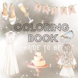Bride to Be Coloring Book: Wedding Dreams, Love & Elegant Bridal Moments: 40+ Beautiful Designs Featuring Wedding Details, Bridal Accessories & Romantic Celebrations