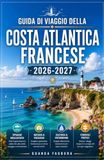 GUIDA DI VIAGGIO DELLA COSTA ATLANTICA FRANCESE 2026/2027: LA TUA GUIDA COMPLETA A BORDEAUX, AI PAESI BASCHI, ALLA VENDÉE E ALLA NATURA SELVAGGIA DELLA COSTA OCCIDENTALE FRANCESE