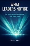 What Leaders Notice: The Small Actions That Change How You’re Seen