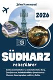 SÜDHARZ REISEFÜHRER 2026: Entdecken Sie Stolbergs mittelalterliche Burg, Josefskreuz, Heimkehlehöhle, Questenbergs Charme, Bauerngraben und Burg Roßla.