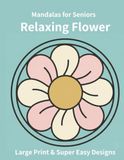 Relaxing Flower Mandalas for Seniors: Large Print & Super Easy Designs