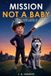 Mission Libri GmbH Mission Not a Baby